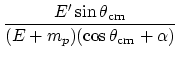 $\displaystyle {\frac{{E'\sin\theta_{\mathrm{cm}}}}{{(E_{\antinue}+m_p)(\cos\theta_{\mathrm{cm}}+\alpha)}}}$